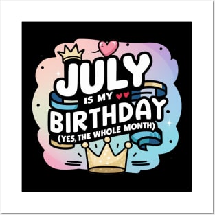 July Is My Birthday - Yes, The Whole Month Posters and Art